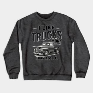 I like trucks more than people Humorous Auto Enthusiast tee 11 Crewneck Sweatshirt